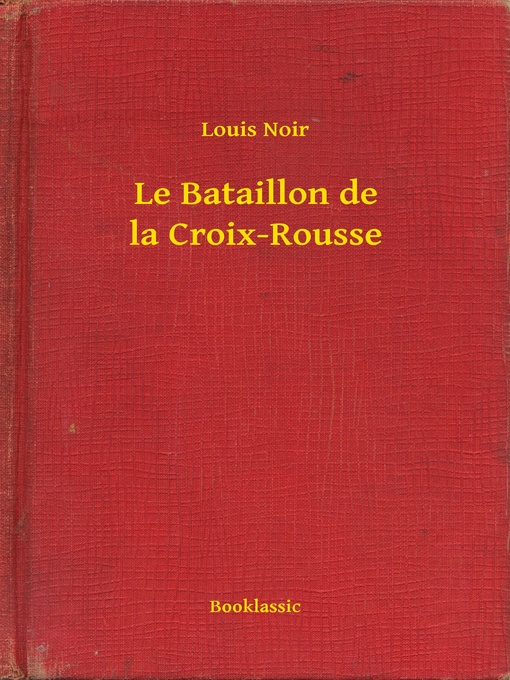 Title details for Le Bataillon de la Croix-Rousse by Louis Noir - Available